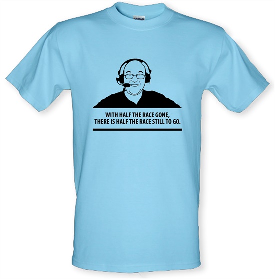 Murray Walker - With Half The Race Gone, There Is Half The Race Still To Go t-shirts